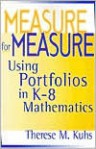 Measure for Measure: Using Portfolios in K-8 Mathematics - Therese M. Kuhs