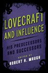 Lovecraft and Influence: His Predecessors and Successors (Studies in Supernatural Literature) - Robert H. Waugh