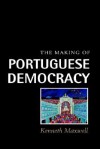 The Making of Portuguese Democracy - Kenneth Maxwell