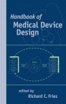 Handbook of Medical Device Design - Richard C. Fries