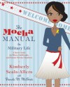 The Mocha Manual to Military Life: A Savvy Guide for Wives, Girlfriends, and Female Service Members (Mocha Manuals) - Kimberly Seals-Allers, Pamela M. McBride