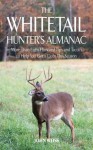 The Whitetail Hunter's Almanac: More Than Eight Hundred Tips and Tactics to Help You Get a Deer This Season - John Weiss