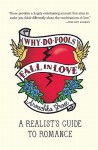 Why Do Fools Fall in Love: A Realist's Guide to Romance - Anouchka Grose