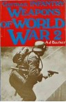 German Infantry Weapons Of World War II - A.J. Barker