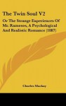 The Twin Soul V2: Or the Strange Experiences of Mr. Rameses, a Psychological and Realistic Romance (1887) - Charles MacKay