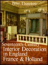 Seventeenth-Century Interior Decoration in England, France, and Holland - Peter Thornton
