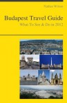 Budapest, Hungary Travel Guide - What To See & Do In 2012 - Nathan Wilson