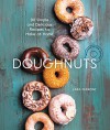 Doughnuts: 90 Simple and Delicious Recipes to Make at Home - Lara Ferroni