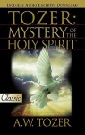 Tozer: Mystery of the Holy Spirit - A.W. Tozer