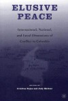 Elusive Peace: International, National, and Local Dimensions of Conflict in Colombia - Cristina Rojas, Cristina Rojas