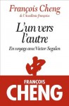 L´un vers l´autre: En voyage avec Victor Segalen - François Cheng