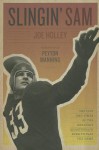 Slingin' Sam: The Life and Times of the Greatest Quarterback Ever to Play the Game - Joe Holley