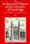 The Architectural History Of The University Of Cambridge, And Of The Colleges Of Cambridge And Eton - Robert Willis