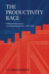 The Productivity Race: British Manufacturing in International Perspective, 1850 1990 - Stephen Broadberry