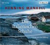 Die italienischen Schuhe: Gekürzte Lesung - Henning Mankell