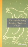 Zen and the Art of Raising Chickens: The Way of Hen. Clea Edelblute - Clea Danaan