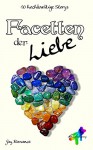 Facetten der Liebe: 10 hochkarätige Storys - Kuschelgang, S. B. Sasori, Moritz Berg, Jobst Mahrenholz, Sandra Gernt, Cat T. Mad, Chris P. Rolls, Karolina Peli, Caitlin Daray, Kataro Nuel