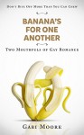 Gay Romance - Banana's For One Another: Gay Romance MM, Gay Fiction, Gay Paranormal Romance, Two Mouthfuls Of Gay Romance, Don't Bite Off More Than You ... Romance MM, Gay Paranormal Romance Book 1) - Gabi Moore