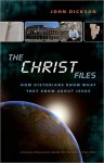 The Christ Files Participant's Guide with DVD: How Historians Know What They Know about Jesus - Melanie Dickerson, John Dickson