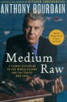 Medium Raw: A Bloody Valentine to the World of Food and the People Who Cook (P.S.) - Anthony Bourdain