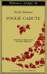 Foglie cadute- Solitaria- Prima cesta- Una cosa mortale - Vasilij Rozanov, Alberto Pescetto, A.M. Ripellino