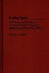 Seeing Spots: A Functional Analysis Of Presidential Television Advertisements, 1952 1996 - William L. Benoit