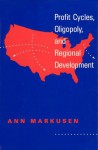 Profit Cycles, Oligopoly, and Regional Development - Ann Markusen