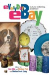 Everyday eBay: Culture Collecting And Desire - Ken Hillis, Michael Petit, Nathan Scott Epley