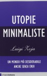 Utopie minimaliste. Un mondo più desiderabile anche senza eroi - Luigi Zoja