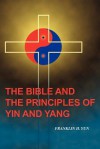 The Bible and the Principles of Yin and Yang - Franklin Hum Yun