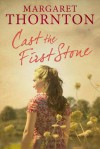 Cast The First Stone - Margaret Thornton