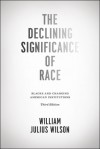 The Declining Significance of Race: Blacks and Changing American Institutions - William Julius Wilson