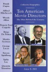 Ten American Movie Directors: The Men Behind the Camera (Collective Biographies) - Anne E. Hill