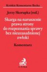 Skarga na naruszenie prawa strony do rozpoznania sprawy bez nieuzasadnionej zwłoki. Komentarz - Jerzy Skorupka, Wojciech Jasiński, Wojciech Szydło