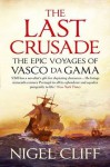 The Last Crusade: The Epic Voyages of Vasco Da Gama - Nigel Cliff