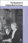 The Reception of Virginia Woolf in Europe (The Reception of British and Irish Authors in Europe) - Nicola Luckhurst, Mary Ann Caws