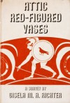 Attic Red-Figured Vases: A Survey - Gisela Marie Augusta Richter