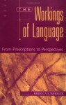 The Workings of Language: From Prescriptions to Perspectives - Rebecca S. Wheeler