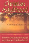 Christian Adulthood: A Journey of Self-Discovery - Evelyn Eaton Whitehead, James D. Whitehead