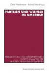 Parteien Und Wahler Im Umbruch: Parteiensystem Und Wahlerverhalten in Der Ehemaligen Ddr Und Den Neuen Bundeslandern - Oskar Niedermayer, Richard Stoss