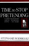 Time to Stop Pretending: A Mother's Story of Domestic Violence, Homelessness, Poverty-and Escape - Stephanie Rodriguez