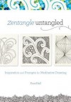 Zentangle Untangled: Inspiration and Prompts for Meditative Drawing - Kass Hall