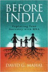 Before India: Exploring Your Ancestry with DNA - David G. Mahal