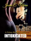 Intoxicated (Felony Romance, #1) - Jeana E. Mann