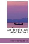 Short Works of David Herbert Lawrence - David Herbert Lawrence