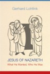 Jesus of Nazareth: What He Wanted, Who He Was - Gerhard Lohfink, Linda M. Maloney