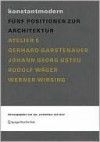 Konstantmodern: F Nf Positionen Zur Architektur Atelier 5, Gerhard Garstenauer, Johann Georg Gsteu, Rudolf W Ger, Werner Wirsing - Arno Ritter, Atelier Reinhard Gassner