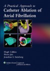 A Practical Approach to Catheter Ablation of Atrial Fibrillation - Jonathan S. Steinberg, Hugh Calkins, Pierre Jaïs