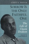 Sorrow is the Only Faithful One: The Life of Owen Dodson - James V. Hatch