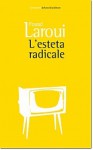 L'esteta radicale - Fouad Laroui, Cristina Vezzaro